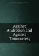 Against Androtion and Against Timocrates;, Demosthenes 