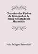 Chronica dos Padres da Companhia de Jesus no Estado do Maranh?o, Jo?o Felippe Betendorf 