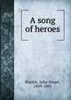 A song of heroes, John Stuart Blackie 
