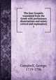 The four Gospels; translated from the Greek with preliminary dissertations and notes, critical and explanatory. 1, George Campbell 