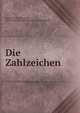 Die Zahlzeichen, Gundermann, Gotthold, 1856-1921,Justus Liebig-Universit?t Giessen 