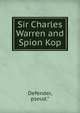 Sir Charles Warren and Spion Kop, Defender, pseud.* 