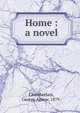 Home : a novel, Chamberlain, George Agnew, 1879- 