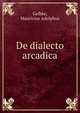 De dialecto arcadica, Gelbke, Mauricius Adolphus 