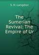 The Sumerian Revival: The Empire of Ur, S. H. Langdon 