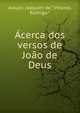 Acerca dos versos de Joao de Deus, Araujo, Joaquim de.*,Velloso, Rodrigo.* 