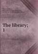 The library;. 1, Photius I, Saint, Patriarch of Constantinople, ca. 820-ca. 891,Freese, John Henry 