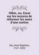 Olbie, ou, Essai sur les moyens de r?former les murs d'une nation, Say, Jean Baptiste, 1767-1832 