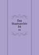 Das Staatsarchiv. 84, Periodicals,Institut f?r Ausw?rtige Politik (Germany),Institut f?r Ausl?ndisches ?ffentliches Recht und V?lkerrecht (Germany) 