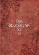 Das Staatsarchiv. 82, Periodicals,Institut f?r Ausw?rtige Politik (Germany),Institut f?r Ausl?ndisches ?ffentliches Recht und V?lkerrecht (Germany) 