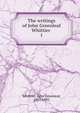 The writings of John Greenleaf Whittier . 1, Whittier John Greenleaf 