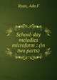 School-day melodies microform : (in two parts), Ryan, Ada F 