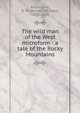 The wild man of the West microform : a tale of the Rocky Mountains, Ballantyne R M 