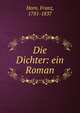 Die Dichter: ein Roman, Horn, Franz, 1781-1837 