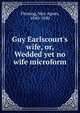 Guy Earlscourt's wife, or, Wedded yet no wife microform, Fleming May Agnes 