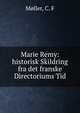 Marie Remy: historisk Skildring fra det franske Directoriums Tid, M?ller, C. F 