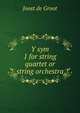 Y sym 1 for string quartet or string orchestra, Joost de Groot 