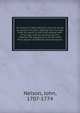 An extract of John Nelson's journal; being an account of God's dealing with his soul from his youth to the forty-second year of his age, and his working by him: likewise the oppressions he met with from people of different denominations, Nelson, John, 1707-1774 