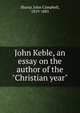 John Keble, an essay on the author of the "Christian year", John Campbell Shairp 