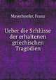 Ueber die Schlusse der erhaltenen griechischen Tragodien, Mayerhoefer, Franz 