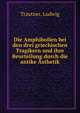Die Amphibolien bei den drei griechischen Tragikern und ihre Beurteilung durch die antike Asthetik, Trautner, Ludwig 