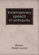 Extemporary speech in antiquity, Brown, Hazel Louise 