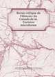 Revue critique de l'Histoire du Canada de m. Garneau microforme, Bibaud, Maximilien, 1824-1887,Garneau, F. X. (Fran?ois Xavier), 1809-1866. Histoire du Canada depuis sa d?couverte jusqu'? nos jours 