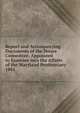 Report and Accompanying Documents of the House Committee, Appointed to Examine into the Affairs of the Maryland Penitentiary.. 1861, Maryland. General Assembly. House of Delegates. Committee Appointed to Examine into the Affairs of the Maryland Penitentiary. 