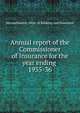 Annual report of the Commissioner of Insurance for the year ending .. 1935-36, Massachusetts. Dept. of Banking and Insurance 