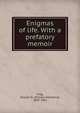 Enigmas of life. With a prefatory memoir, Greg, William R. (William Rathbone), 1809-1881 