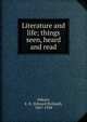 Literature and life; things seen, heard and read, Osborn, E. B. (Edward Bolland), 1867-1938 