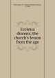 Ecclesia discens; the church's lesson from the age, Peile, James H. F. (James Hamilton Francis), b. 1863 