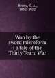 Won by the sword microform : a tale of the Thirty Years' War, Henty George Alfred 