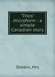 "Thos" microform : a simple Canadian story, Dobbin, Mrs 