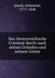 Das Oesterreichische Criminal-Recht nach seinen Grunden und seinem Geiste, Jenull, Sebastian, 1777-1848 