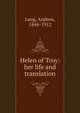 Helen of Troy: her life and translation, Lang, Andrew, 1844-1912 