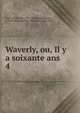 Waverly, ou, Il y a soixante ans. 4, Scott, Walter, Sir, 1771-1832 