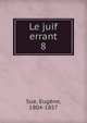 Le juif errant. 8, Sue, Euge?ne, 1804-1857 