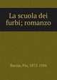 La scuola dei furbi; romanzo, Baroja, P?o, 1872-1956 