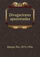 Divagaciones apasionadas, Baroja, P?o, 1872-1956 