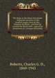 The forge in the forest microform : being the narrative of the Acadian ranger, Jean de Mer, Seigneur de Briart : and how he crossed the Black Abb? : and of his adventures in a strange fellowship, Roberts, Charles G. D., 1860-1943 