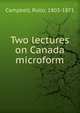 Two lectures on Canada microform, Campbell, Rollo, 1803-1871 