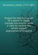 Project for the formation of a depot in Upper Canada microform : with a view to receive the whole pauper population of England, Buchanan James 