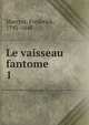 Le vaisseau fantome. 1, Marryat, Frederick, 1792-1848 
