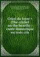 Cricri du foyer = (The cricket on the hearth) : conte domestique en trois cris, Dickens, Charles, 1812-1870,Dickens, Charles, 1812-1870. Chimes. French,Dickens, Charles, 1812-1870. Christmas carol. French,Pichot, Am?d?e, 1795-1877 