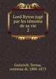 Lord Byron jug par les tmoins de sa vie. 2, Guiccioli, Teresa, contessa di, 1800-1873 