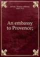 An embassy to Provence;, Janvier Thomas Allibone 