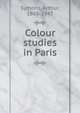 Colour studies in Paris, Arthur Symons 