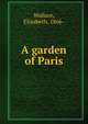 A garden of Paris, Wallace, Elizabeth, 1866- 