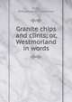 Granite chips and clints; or, Westmorland in words, Kirby, B,Wordsworth Collection 